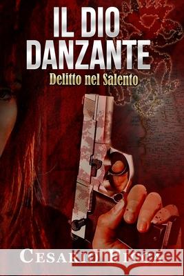Il dio danzante: delitto nel Salento Picca, Cesario 9781539588214 Createspace Independent Publishing Platform - książka