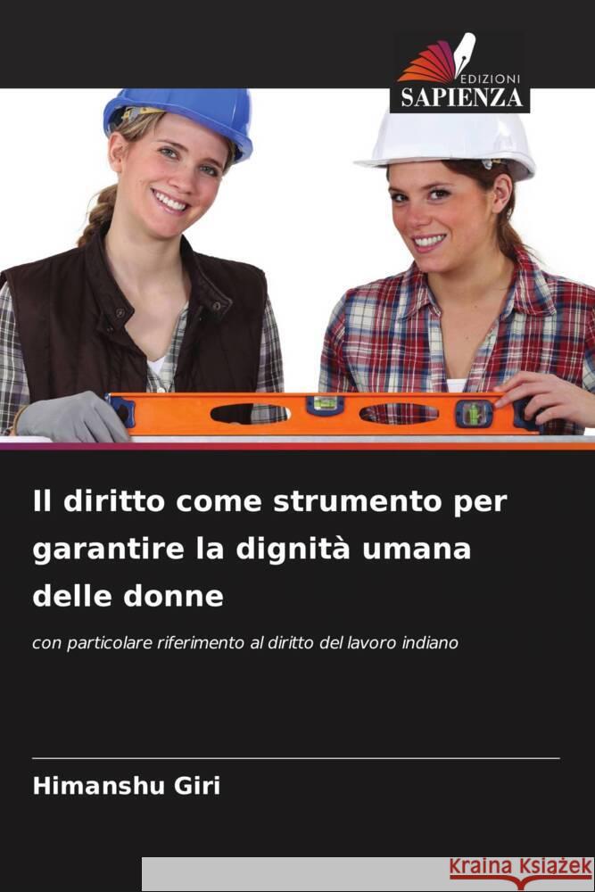 Il diritto come strumento per garantire la dignità umana delle donne Giri, Himanshu 9786206277057 Edizioni Sapienza - książka