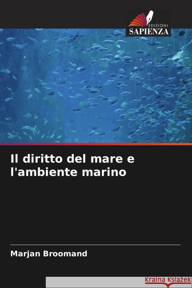 Il diritto del mare e l'ambiente marino Broomand, Marjan 9786205452196 Edizioni Sapienza - książka