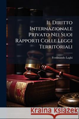 Il Diritto Internazionale Privato Nei Suoi Rapporti Colle Leggi Territoriali Ferdinando Laghi 9781145038547  - książka