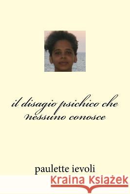 il disagio psichico che nessuno conosce Ievoli, Paulette 9781539720836 Createspace Independent Publishing Platform - książka