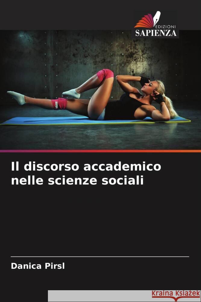 Il discorso accademico nelle scienze sociali Pirsl, Danica 9786205181102 Edizioni Sapienza - książka