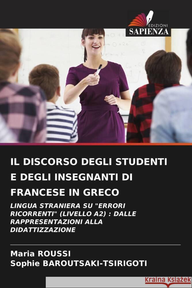 IL DISCORSO DEGLI STUDENTI E DEGLI INSEGNANTI DI FRANCESE IN GRECO ROUSSI, Maria, BAROUTSAKI-TSIRIGOTI, Sophie 9786204900926 Edizioni Sapienza - książka