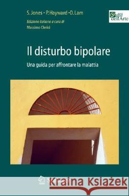 Il disturbo bipolare : Una guida per affrontare la malattia King's College London                    S. Jones P. Hayward 9788847008472 Springer - książka