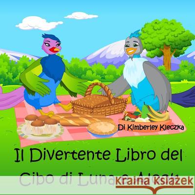 Il Divertente Libro del Cibo Di Luna E Alook Kimberley Kleczka Apoorva Dingar 9781519472687 Createspace Independent Publishing Platform - książka