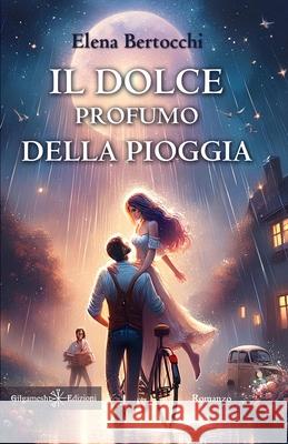 Il dolce profumo della pioggia Elena Bertocchi 9788868677190 Gilgamesh Edizioni - książka