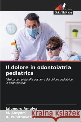 Il dolore in odontoiatria pediatrica AMULYA, JALUMURU, Satyam, M., Punithavathy, R. 9783330199903 Edizioni Sapienza - książka