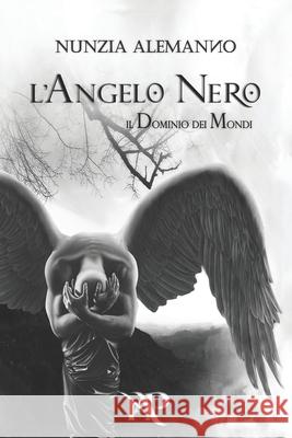 Il Dominio dei Mondi: L'Angelo Nero Alemanno, Nunzia 9781520772646 Independently Published - książka