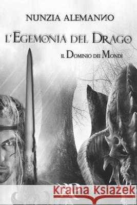 Il Dominio Dei Mondi: L'Egemonia del Drago Romina Leo Nunzia Alemanno 9781520758473 Independently Published - książka