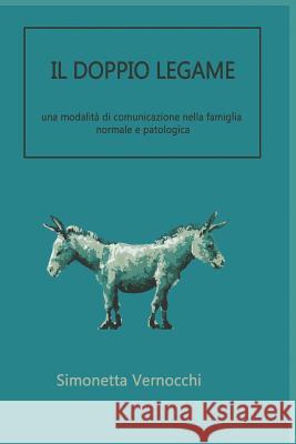 Il Doppio Legame: Una Modalità Di Comunicazione Nella Famiglia Normale E Patologica Pagliaro, Francesco 9781718154131 Independently Published - książka
