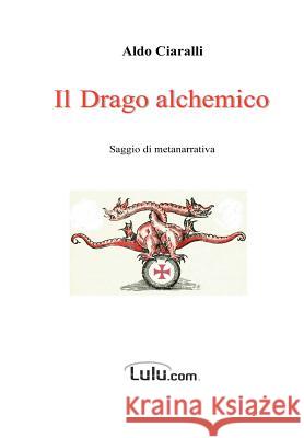 Il Drago alchemico Ciaralli, Aldo 9781430320265 Lulu.com - książka