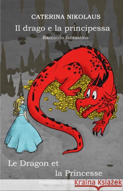 Il drago e la principessa - Le dragon et la princesse: Racconto fantastico - Narration fantastique Caterina Nikolaus 9782902412440 Annemarie Nikolaus - książka