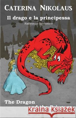 Il drago e la principessa The Dragon and the Princess: Racconto fantastico - Fairy Tale Caterina Nikolaus Charlotte Donnelly 9782902412952 Schreibwerk - książka