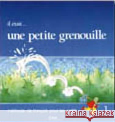 Il etait... une petite grenouille: Livre de l'eleve 1 Jacky Girardet, J Schelle-Mervelay, S Toux 9782190335001 Cle International - książka