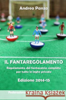 Il fantaregolamento: Regolamento del fantacalcio completo per tutte le leghe private Panza, Andrea 9781500406646 Createspace - książka