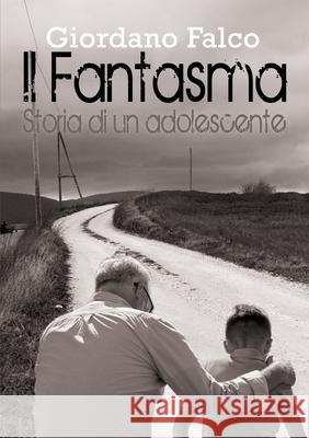 Il Fantasma - Storia di un adolescente Giordano Falco 9788892689244 Youcanprint - książka