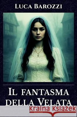 Il Fantasma Della Velata Luca Barozzi 9781726609180 Independently Published - książka