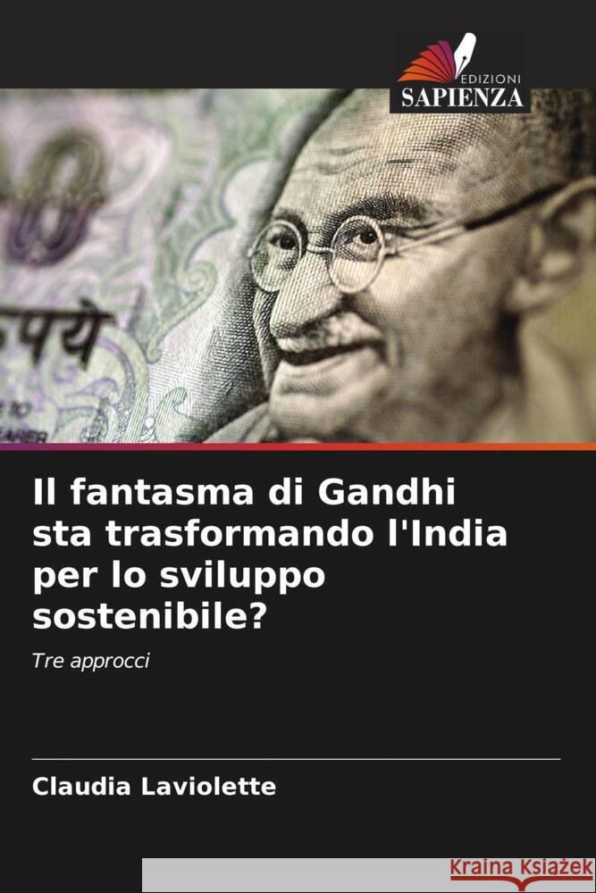 Il fantasma di Gandhi sta trasformando l'India per lo sviluppo sostenibile? Laviolette, Claudia 9786202969321 Edizioni Sapienza - książka