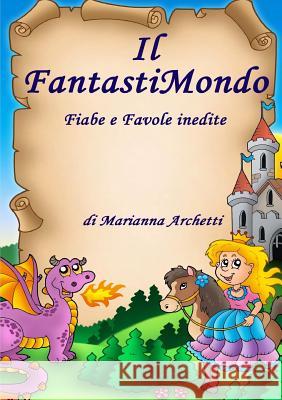 Il Fantastimondo Marianna Archetti 9781326563240 Lulu.com - książka