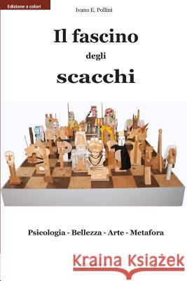 Il fascino degli scacchi: Psicologia - Bellezza - Arte - Metafora Mori, Claudio 9781484049112 Createspace - książka