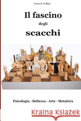 Il fascino degli scacchi: Psicologia - Bellezza - Arte - Metafora Mori, Claudio 9781484138311 Createspace - książka