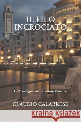 Il Filo Incrociato: La 2° indagine dell'ispettore Pantaleo Calabrese, Claudio 9781726831796 Independently Published - książka