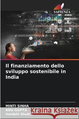 Il finanziamento dello sviluppo sostenibile in India Sinha, Minti, Gupta, Anu, Shukla, Vaidehi 9786209303197 Edizioni Sapienza - książka