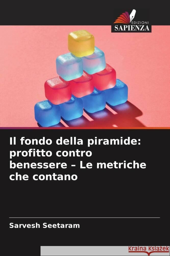 Il fondo della piramide: profitto contro benessere - Le metriche che contano Seetaram, Sarvesh 9786209496615 Edizioni Sapienza - książka