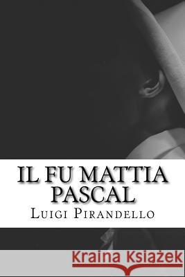 Il Fu Mattia Pascal Luigi Pirandello 9781984023650 Createspace Independent Publishing Platform - książka