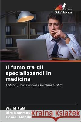 Il fumo tra gli specializzandi in medicina Walid Feki Rim Kammoun Hamdi Moalla 9786207663750 Edizioni Sapienza - książka