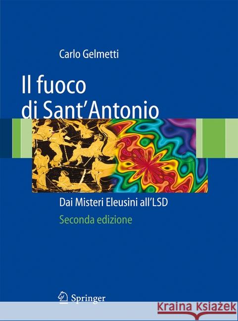 Il Fuoco Di Sant'antonio: Dai Misteri Eleusini All'lsd Gelmetti, Carlo 9788847055759 Springer - książka