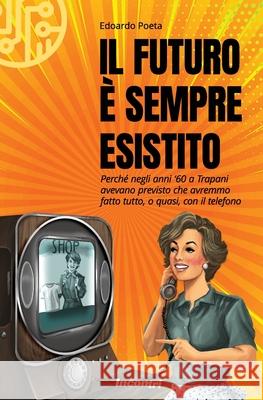 Il futuro è sempre esistito Poeta, Edoardo 9788895727080 Edizioni Incontri - książka