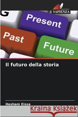 Il futuro della storia Hesham Eissa 9786207638215 Edizioni Sapienza - książka