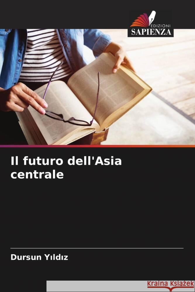 Il futuro dell'Asia centrale Yildiz, Dursun 9786208586195 Edizioni Sapienza - książka
