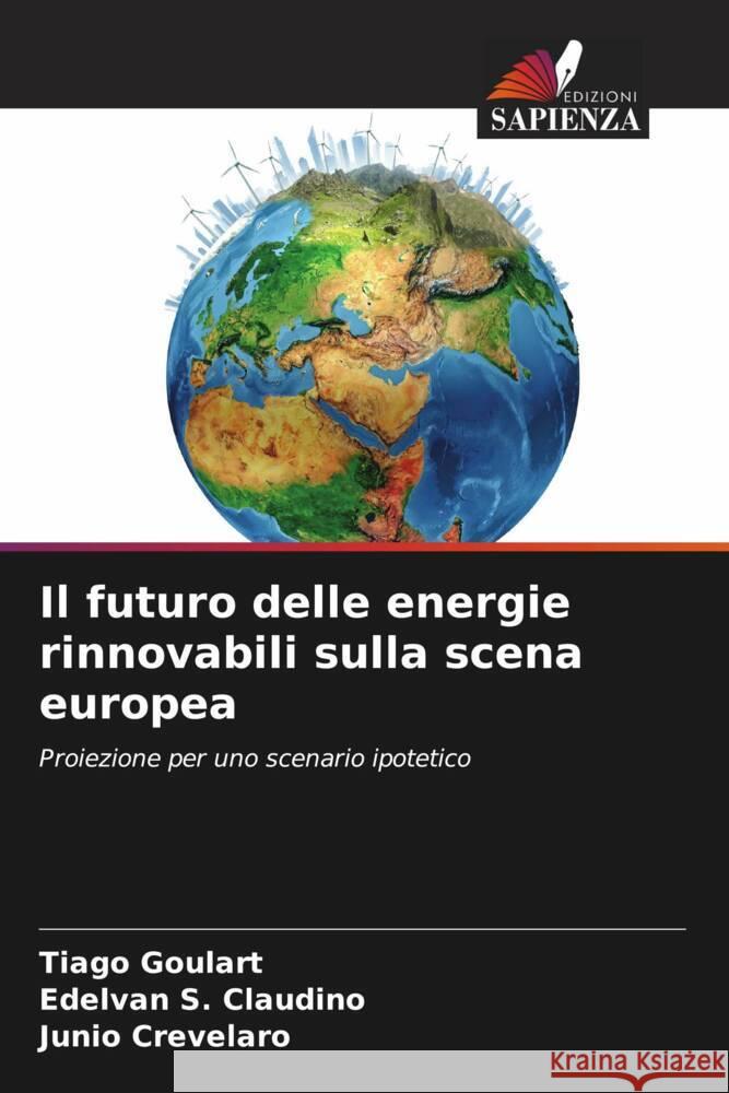 Il futuro delle energie rinnovabili sulla scena europea Tiago Goulart Edelvan S Junio Crevelaro 9786207301553 Edizioni Sapienza - książka