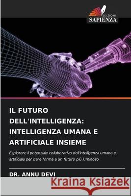 IL FUTURO DELL'INTELLIGENZA: INTELLIGENZA UMANA E ARTIFICIALE INSIEME Devi, Dr. Annu 9783330974104 Edizioni Sapienza - książka