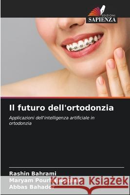 Il futuro dell'ortodonzia Bahrami, Rashin, Pourhajibagher, Maryam, Bahador, Abbas 9786200726223 Edizioni Sapienza - książka