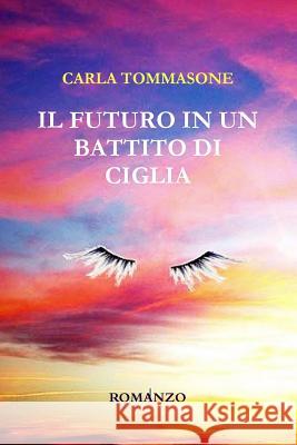 IL Futuro in Un Battito Di Ciglia Carla Tommasone 9781291749977 Lulu Press Inc - książka