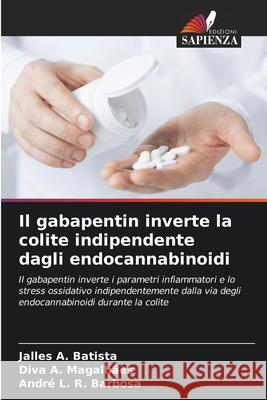 Il gabapentin inverte la colite indipendente dagli endocannabinoidi A. Batista, Jalles, A. Magalhães, Diva, L. R. Barbosa, André 9786207646555 Edizioni Sapienza - książka