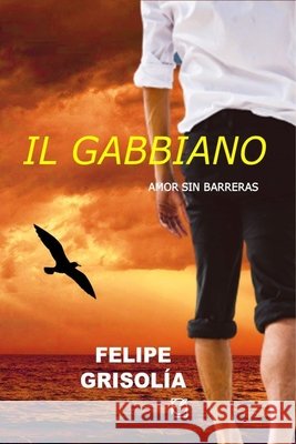 Il Gabbiano: relato corto - AMOR SIN BARRERAS Grisolía, Felipe 9798748676212 Independently Published - książka