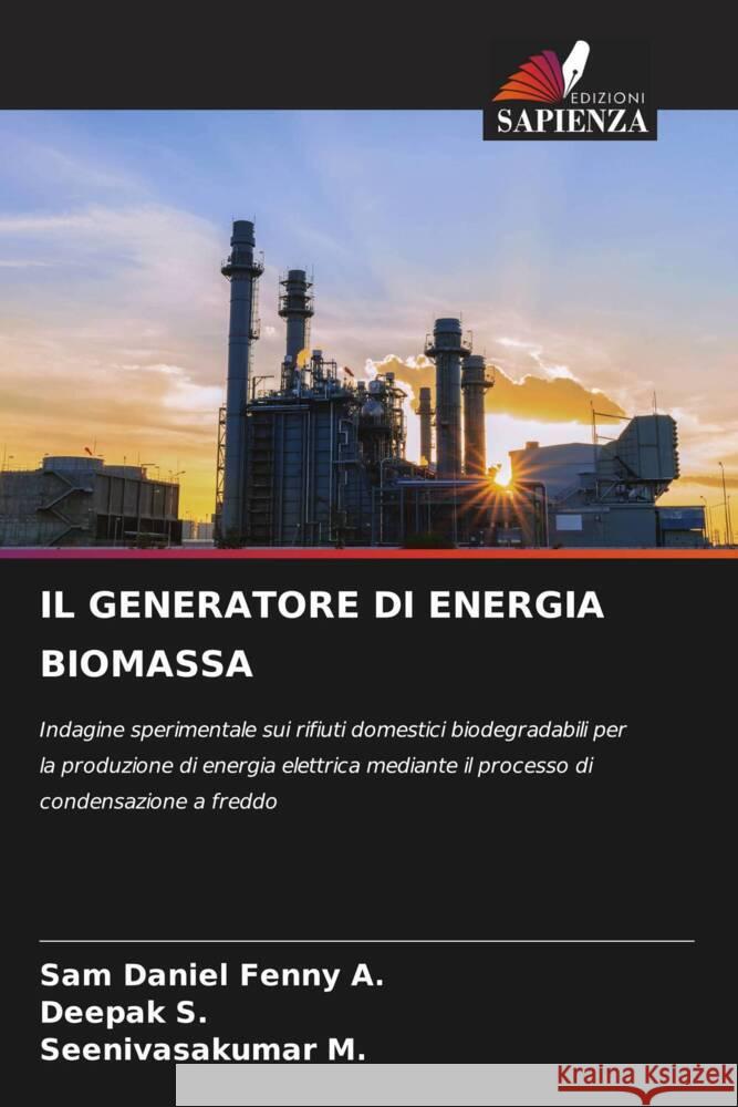 IL GENERATORE DI ENERGIA BIOMASSA A., Sam Daniel Fenny, S., DEEPAK, M., Seenivasakumar 9786204777474 Edizioni Sapienza - książka