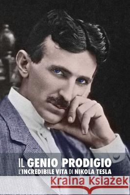 Il Genio Prodigio: L'Incredibile Vita di Nikola Tesla O'Neill, John J. 9789888412334 Discovery Publisher - książka