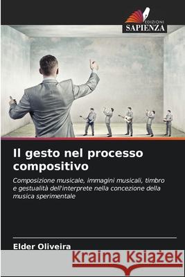 Il gesto nel processo compositivo Oliveira, Elder 9786206811879 Edizioni Sapienza - książka