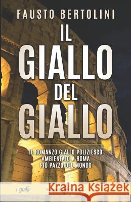 Il giallo del giallo: Un romanzo giallo poliziesco ambientato a Roma Fausto Bertolini 9788868676322 Gilgamesh Edizioni - książka