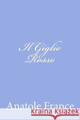 Il Giglio Rosso Anatole France 9781478289920 Createspace - książka