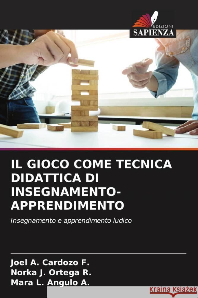 IL GIOCO COME TECNICA DIDATTICA DI INSEGNAMENTO-APPRENDIMENTO Cardozo F., Joel A., Ortega R., Norka J., Angulo A., Mara L. 9786207035335 Edizioni Sapienza - książka