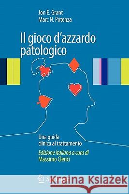 Il Gioco d'Azzardo Patologico: Una Guida Clinica Al Trattamento Grant, Jon E. 9788847015371 Springer - książka