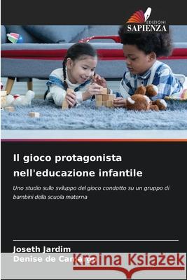 Il gioco protagonista nell'educazione infantile Jardim, Joseth, de Camargo, Denise 9786209414329 Edizioni Sapienza - książka