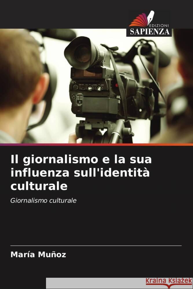 Il giornalismo e la sua influenza sull'identità culturale Muñoz, María 9786206355922 Edizioni Sapienza - książka