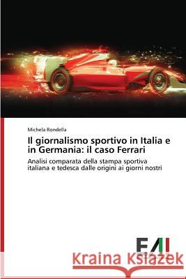 Il giornalismo sportivo in Italia e in Germania: il caso Ferrari Michela Rondella 9783639776911 Edizioni Accademiche Italiane - książka